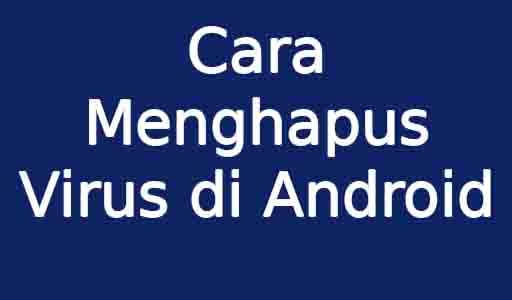 Cara Menghapus Virus di Android