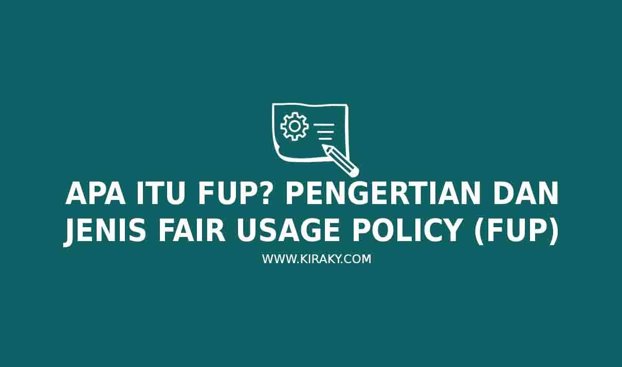 Apa itu FUP: Pengertian dan Jenis Fair Usage Policy (FUP)