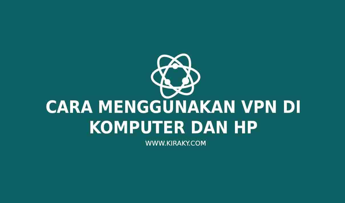 Cara Menggunakan VPN di Komputer Dan HP