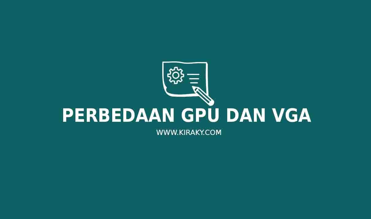 Perbedaan GPU dan VGA: Pengertian dan Type