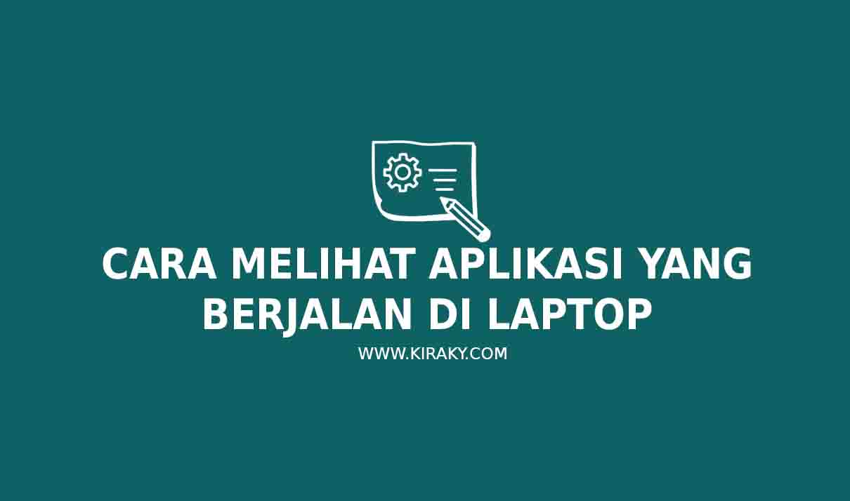 2 Cara Melihat Aplikasi yang Berjalan di Laptop