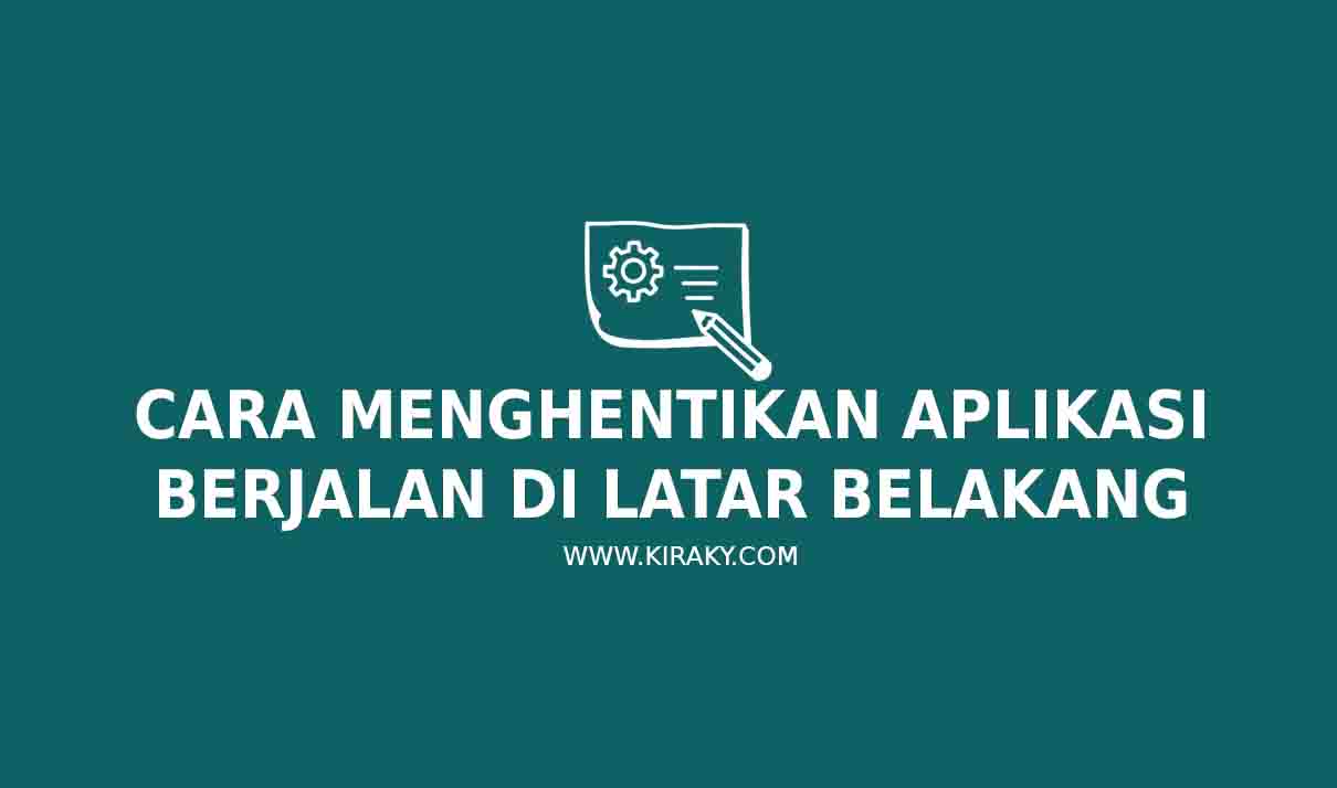 3 Cara Menghentikan Aplikasi berjalan di Latar Belakang
