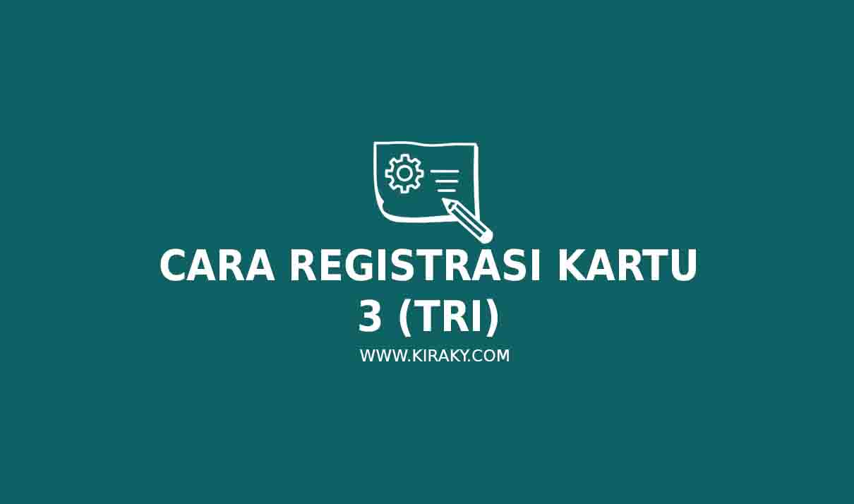 5 Cara Registrasi Kartu 3 (Tri) Dengan Mudah