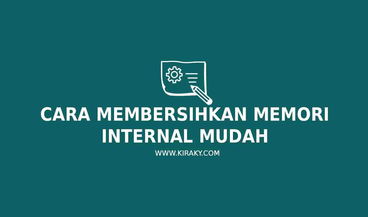 7 Cara Membersihkan Memori Internal Mudah