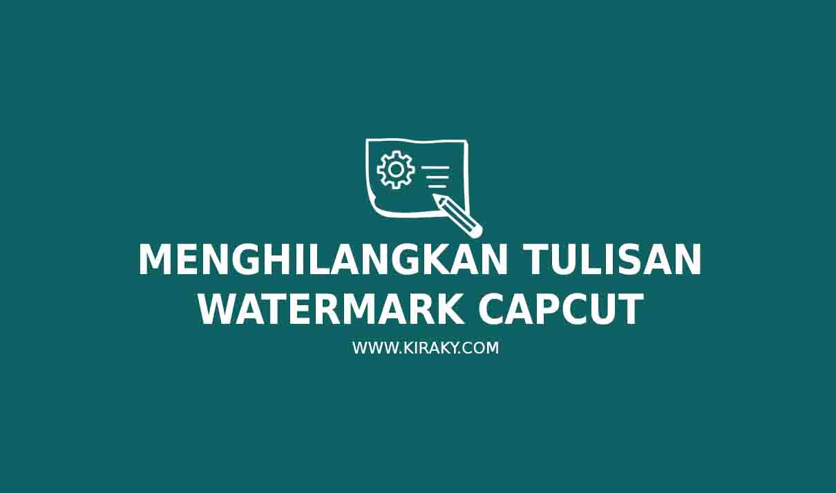 3 Cara Menghilangkan Tulisan Watermark Capcut