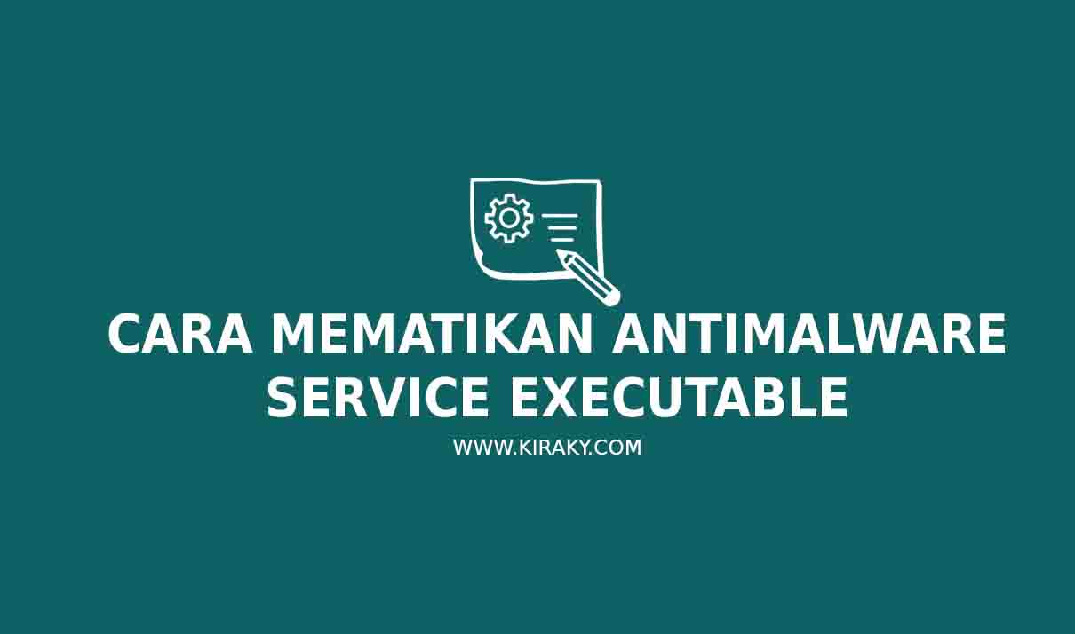 Cara Mematikan Antimalware Service Executable Di Windows 10 dan 11