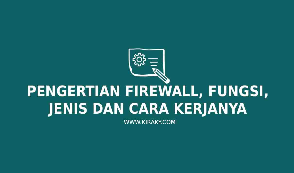 Pengertian Firewall, Fungsi, Jenis Dan Cara Kerjanya