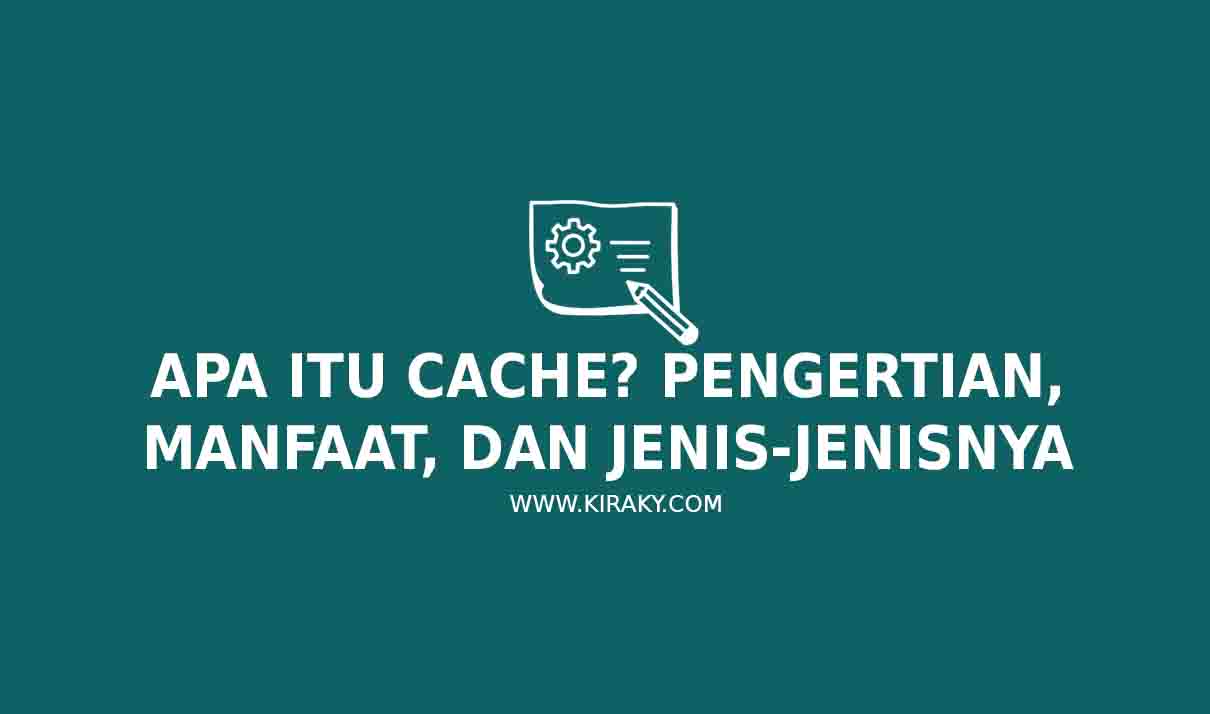 Apa Itu Cache? Pengertian, Manfaat, Dan Jenis-jenisnya