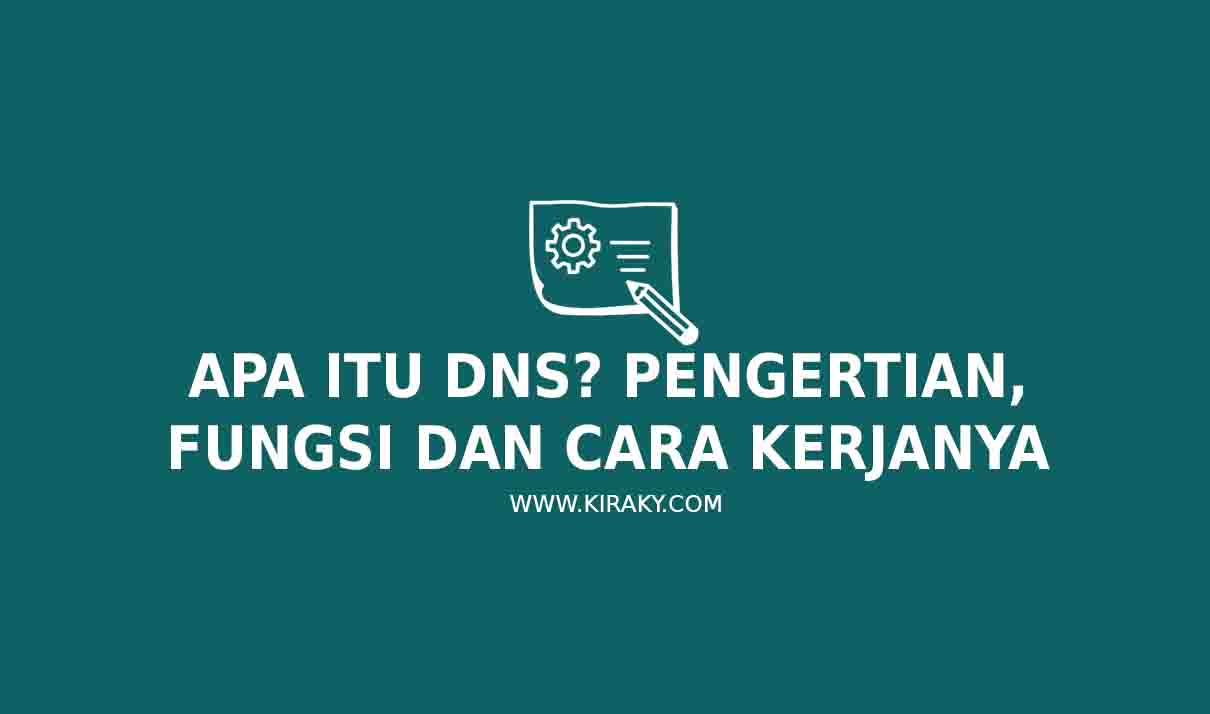 Apa Itu DNS? Pengertian, Fungsi dan Cara Kerjanya