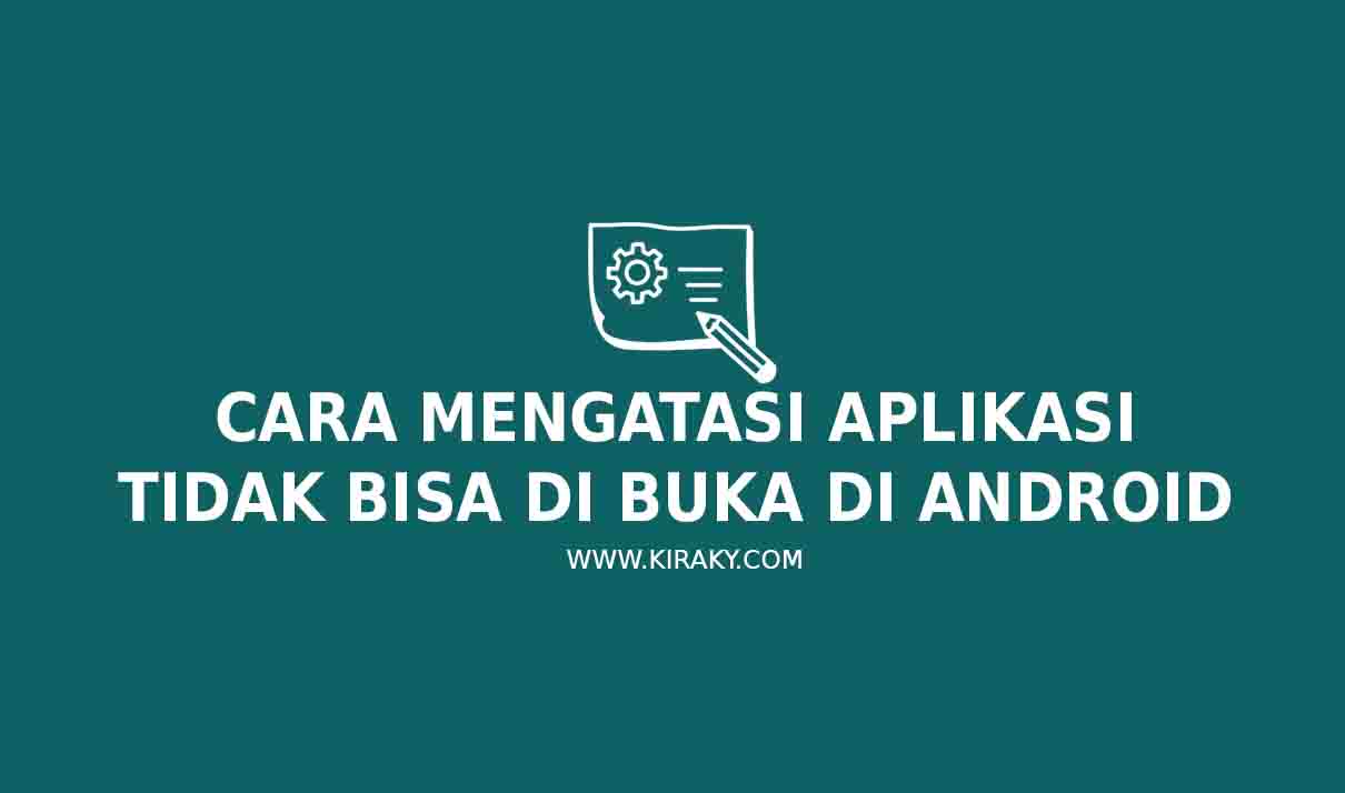 Cara Mengatasi Aplikasi Tidak Bisa Dibuka Di Android