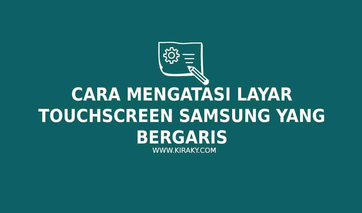 Cara Mengatasi Layar Touchscreen Samsung yang Bergaris
