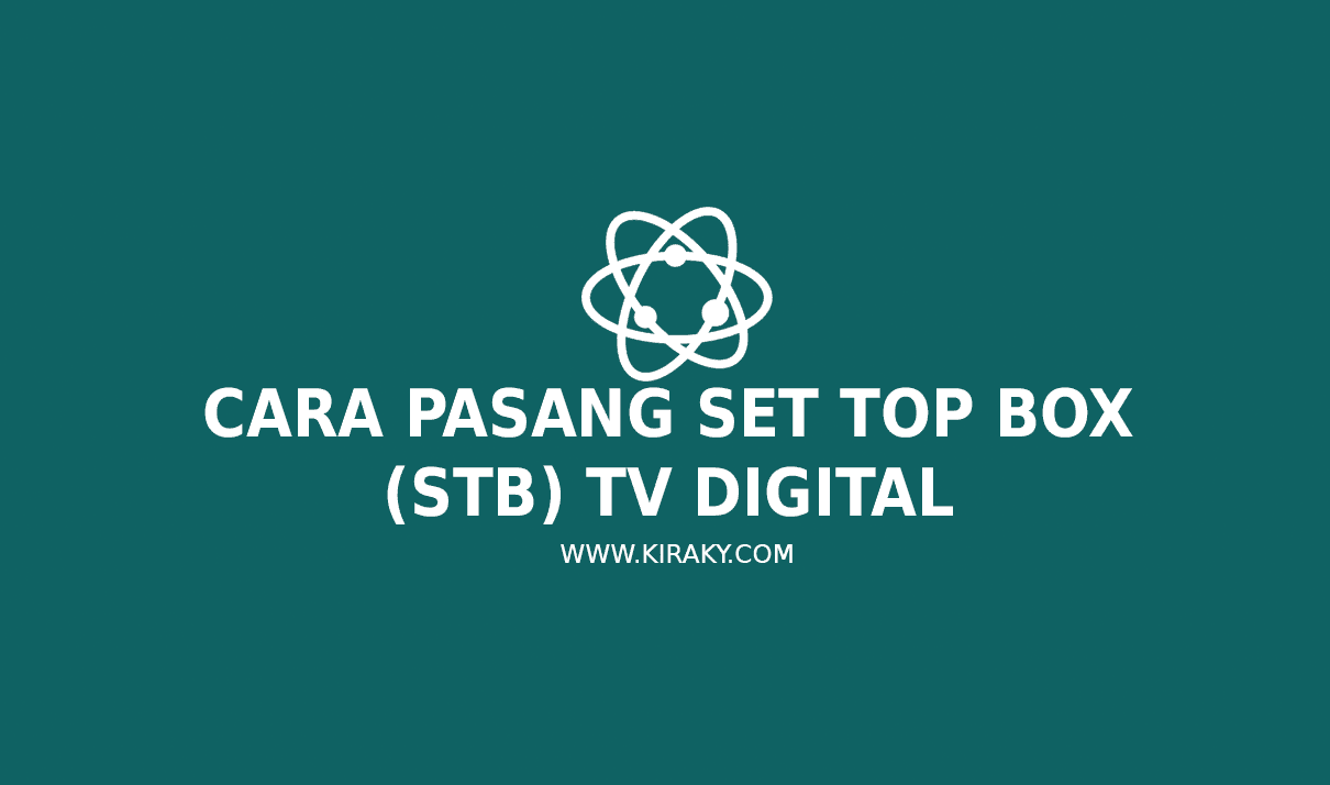 Cara Pasang Set Top Box (STB) TV Digital Untuk TV Analog